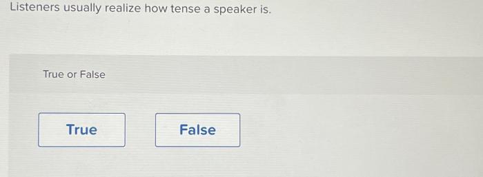 Listeners usually realize how tense a speaker is.